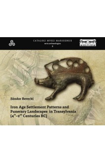 IRON AGE SETTLEMENT PATTERNS AND FUNERARY LANDSCAPES IN TRANSYLVANIA (4TH–2ND CENTURIES BC) 