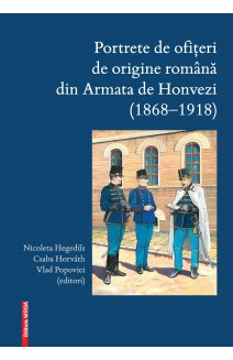 PORTRETE DE OFIŢERI DE ORIGINE ROMÂNĂ DIN ARMATA DE HONVEZI (1868–1918)