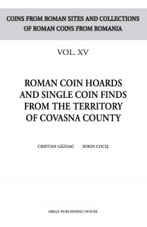 ROMAN COIN HOARDS AND SINGLE COIN FINDS FROM THE TERRITORY OF COVASNA COUNTY VOL. XV