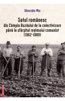 SATUL ROMÂNESC DIN CÂMPIA BUZĂULUI DE LA COLECTIVIZARE PÂNĂ LA SFÂRŞITUL REGIMULUI COMUNIST (1962–1989)