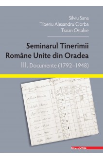 SEMINARUL TINERIMII ROMÂNE UNITE DIN ORADEA Vol. III
