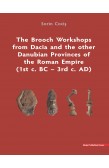 THE BROOCH WORKSHOPS FROM DACIA AND THE OTHER DANUBIAN PROVINCES OF THE ROMAN EMPIRE (1ST C. BC – 3RD C. AD)