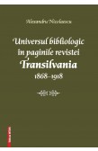 UNIVERSUL BIBLIOLOGIC ÎN PAGINILE REVISTEI TRANSILVANIA 1868–1918