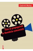 FILM ȘI PROPAGANDĂ ÎN ROMÂNIA COMUNISTĂ