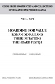 HOARDING FOR VALUE ROMAN DENARII AND THEIR IMITATIONS THE HOARD PEŞTIŞ I