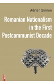 ROMANIAN NATIONALISM IN THE FIRST POSTCOMMUNIST DECADE