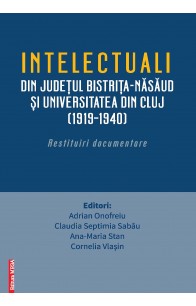 INTELECTUALI DIN JUDEŢUL BISTRIŢA‑NĂSĂUD ȘI UNIVERSITATEA DIN CLUJ (1919–1940) 