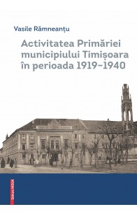 ACTIVITATEA PRIMĂRIEI MUNICIPIULUI TIMIȘOARA ÎN PERIOADA 1919–1940