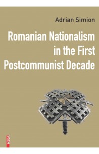 ROMANIAN NATIONALISM IN THE FIRST POSTCOMMUNIST DECADE