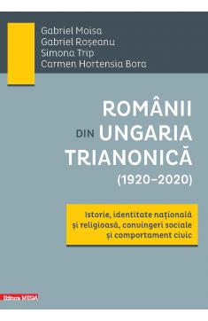 ROMÂNII DIN UNGARIA TRIANONICĂ (1920–2020)
